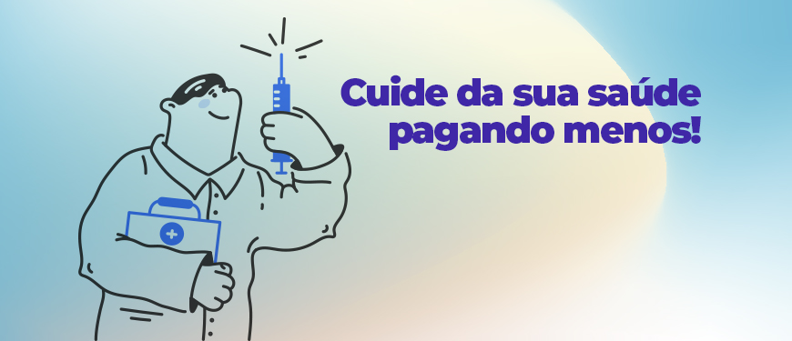 A imagem em tons de azul em que mostra uma ilustração de um enfermeiro que está segurando uma vacina. Conteúdo textual: Cuide da sua saúde pagando menos.