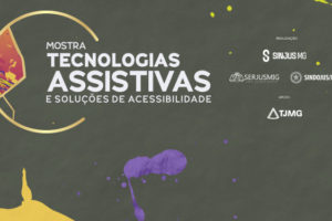 A imagem apresenta a identidade visual da Mostra Tecnologias Assistivas e Soluções de Acessibilidade, com fundo escuro e elementos gráficos coloridos. Em destaque, o texto “Retire o seu ingresso para o Ciclo de Debates sobre direitos das pessoas com deficiência”. Na parte inferior, aparecem as marcas das entidades realizadoras SINJUS-MG, SERJUSMIG e SINDOJUS/MG, com apoio do TJMG.