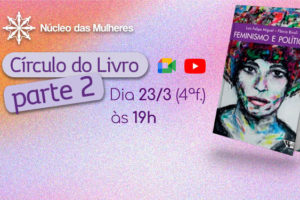 Capa do livro Feminismo e Política de Luís Felipe Miguel e Flávia Biroli. Há tambpem as marcas das plataformas Google Meet e Youtube, onde acontecerá o encontro virtual e a transmissão ao vivo, respectivamente. Conteúdo textual: Círculo do Livro parte 2 - 23/3(4ª.f) às 19h