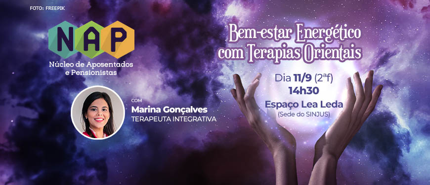 ao fundo está uma nebulosa e à sua frente estão mãos de uma pessoa branca, elas estão levantadas para o alto emanando um círculo de luz. Conteúdo textual: Bem-estar Energético com Terapias Orientais, com Marina Gonçalves - Terapeuta Integrativa - 11/9, 14h30, no Espaço Lea Leda, na Sede do SINJUS.