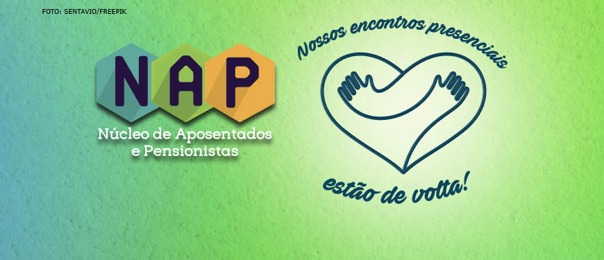 Ilustração com fundo verde e em destaque a logo do Núcleo de Aposentados e Pensionistas do SINJUS e uma imagem de duas mãos se abraçando formando um coração. Conteúdo textual: Nossos encontros presenciais estão de volta!