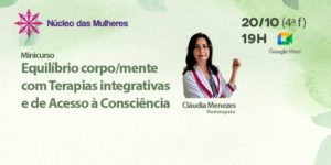 Ilustração de fundo verde claro. No lado esquerdo, há o logo do Núcleo das Mulheres do SINJUS, ao centro uma foto da homeopata Cláudia Menezes, e, à direita, a data de 20 de outubro, o horário de 19 horas e a indicação da plataforma de videoconferência Google Meet. Conteúdo textual: “Equilíbrio corpo/mente com terapias integrativas e de acesso à consciência”.