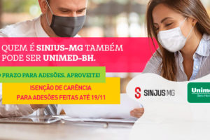 Um médico de jaleco orientando uma paciente jovem de cabelo liso e camisa listrada. Ambos estão sentados e usando máscara de proteção contra a Covid-19. Em destaque no centro da imagem há a frase “Quem é SINJUS-MG também pode ser Unimed-BH. Últimos dias para adesões. Aproveite! Isenção de carência para adesões feitas até 19/11. No canto direito inferior tem-se as logomarcas do SINJUS e da Unimed-BH.