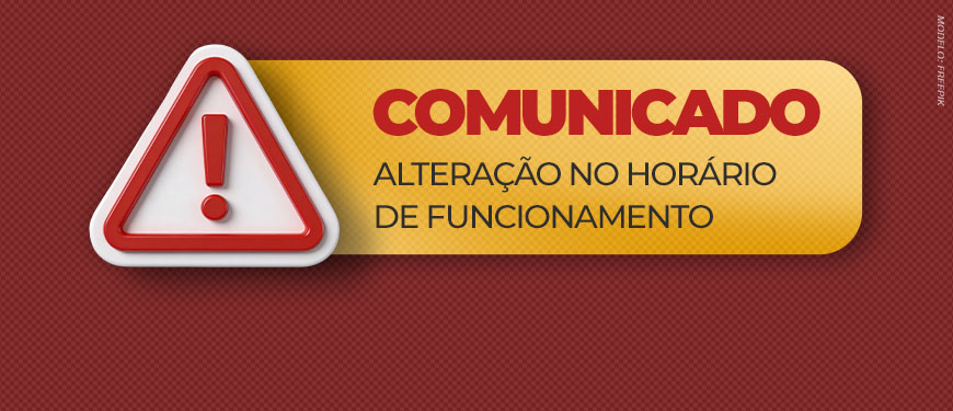 Imagem Acessível: Card informativo com fundo vermelho texturizado e uma grande área central em tons de amarelo e bege. No topo, há um ícone triangular de alerta com borda vermelha e ponto de exclamação no centro. Abaixo, em letras grandes vermelhas, aparece o título “COMUNICADO - ALTERAÇÃO NO HORÁRIO DE FUNCIONAMENTO”.