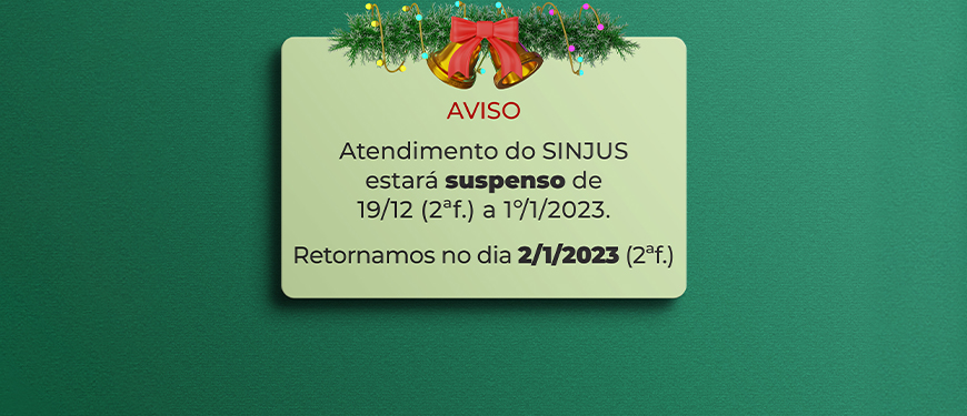 Montagem digital de uma caixa de notificação com um aviso com sininhos natalinhos, ramos de pinheiro e luzes. na caixa está a mensagem: Aviso - Atendimento do SINJUS estará suspenso de 19/12 (2ªf.) a 1º/1/2023. Retornamos no dia 2/1/2023 (2ªf.).