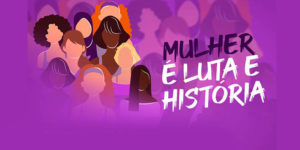 Card em tom predominantemente roxo com ilustrações de rostos de mulheres diversas com o seguinte conteúdo textual: Mulher é luta e história.