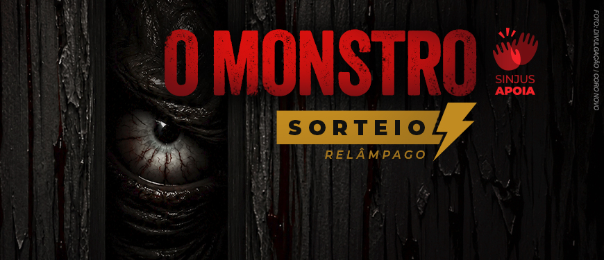 A imagem divulga o sorteio relâmpago apoiado pelo SINJUS-MG para a peça de teatro “O Monstro”, do CoRo NoVo e Projeto Palavra Viva. A imagem tem fundo escuro, com textura de madeira e um olho assustador parcialmente escondido, criando clima de suspense. Em destaque, aparecem os textos “O Monstro” e “Sorteio relâmpago”. Logo abaixo informa que serão sorteados 10 pares de ingressos, com resultado no dia 25 de junho, quinta-feira. No rodapé, aparecem os logotipos do SINJUS-MG, Núcleo das Mulheres e NAP — Núcleo de Aposentados e Pensionistas.