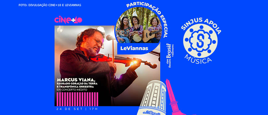 Em um fundo rosa e azul há uma foto maior de um homem tocando violino em um palco, o músico Marcus Viana. Acima dela, há uma foto circular de 3 mulheres, uma delas segura um violão e outra, um pandeiro, com a informação "Participação Especial: LeViannas". Abaixo das fotos, uma aplicação digital de ilustrações vetoriais do Cine Theatro Brasil Vallourec e do Obelisco da Praça 7 simboliza o local onde ocorre o festival. Há, por fim, o logo do Festival Cine+10 e o selo do SINJUS Apoia.