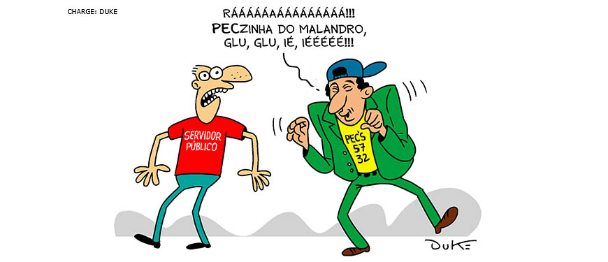 Charge com um homem com camisa estrita “servidor público” sendo assustado por outro homem vestindo boné com a aba para o lado, terno verde e camisa amarela escrita “PECs 57 e 32. Este segundo homem diz a seguinte frase para o primeiro: "Ráááááááááááá. Peczinha do Malandro, Glu, Glu, Ié, iééééé!".