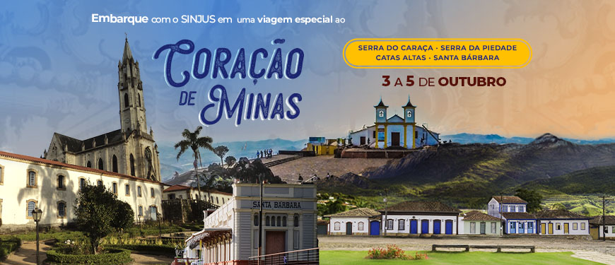 Imagem Acessível: Fundo em degradê laranja para azul, sobre ele há o texto: embarque com o SINJUS em uma viagem especial ao Coração de Minas. A viagem acontece de 3 a 5 de outubro, com destino à Serra do Caraça, Serra da Piedade, Catas Altas e Santa Bárbara. Há convite para inscrição pelo formulário. Na parte inferior, montagem de imagens mostra o Santuário do Caraça, a Igreja Matriz de Santa Bárbara, os casarões coloniais de Catas Altas e o Teatro Municipal de Santa Bárbara, com montanhas ao fundo.