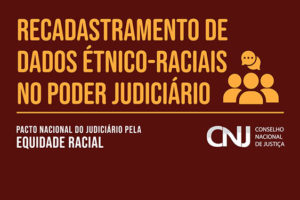 Imagem acessível: Imagem vetorial em fundo vermelho, com frase em amarelo. Conteúdo textual: Recadastramento de dados étnico-raciais no poder judiciário