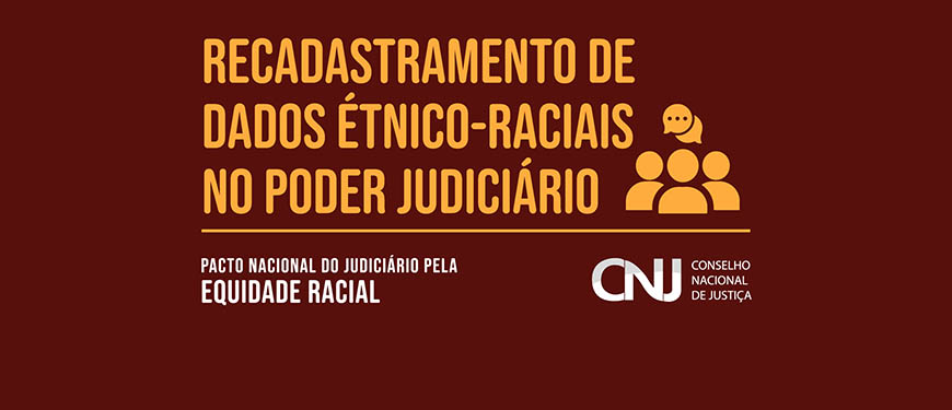 Imagem acessível: Imagem vetorial em fundo vermelho, com frase em amarelo. Conteúdo textual: Recadastramento de dados étnico-raciais no poder judiciário