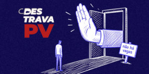 A imagem em estilo ilustrado, com fundo azul-escuro, mostra uma porta aberta de onde sai uma grande mão fazendo gesto de “pare”, bloqueando a entrada. À frente da porta, uma pequena figura humana aparece parada, impedida de avançar. Ao lado da porta há uma placa escrita “não há vagas”. No canto superior esquerdo está a campanha “Destrava PV”.
