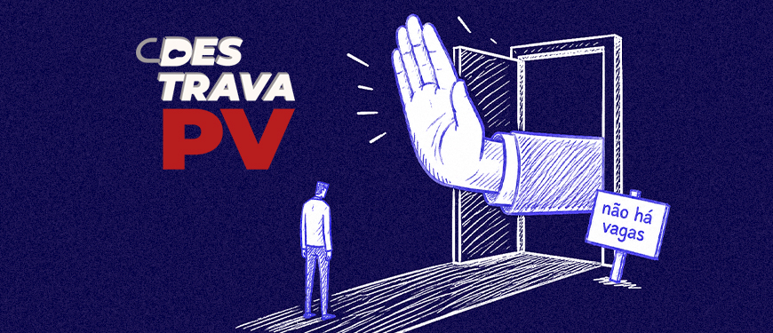 A imagem em estilo ilustrado, com fundo azul-escuro, mostra uma porta aberta de onde sai uma grande mão fazendo gesto de “pare”, bloqueando a entrada. À frente da porta, uma pequena figura humana aparece parada, impedida de avançar. Ao lado da porta há uma placa escrita “não há vagas”. No canto superior esquerdo está a campanha “Destrava PV”.