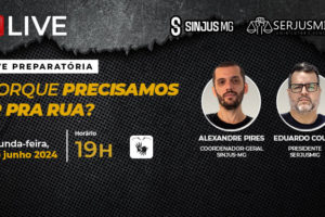 O banner é um convite para uma live preparatória, relacionada a uma mobilização para o ato do dia 4 de junho na sede do TJMG contra o descumprimento de direitos. título "PORQUE PRECISAMOS IR PRA RUA?". Segunda-feira, 3 de junho de 2024. Horário: 19H. Participantes: Alexandre Pires, Coordenador-Geral SINJUS-MG, e Eduardo Couto, Presidente SERJUSMIG.
