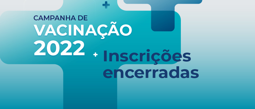 Em um fundo azul temos o conteúdo textual " Campanha de Vacinação 2022. Inscrições encerradas"