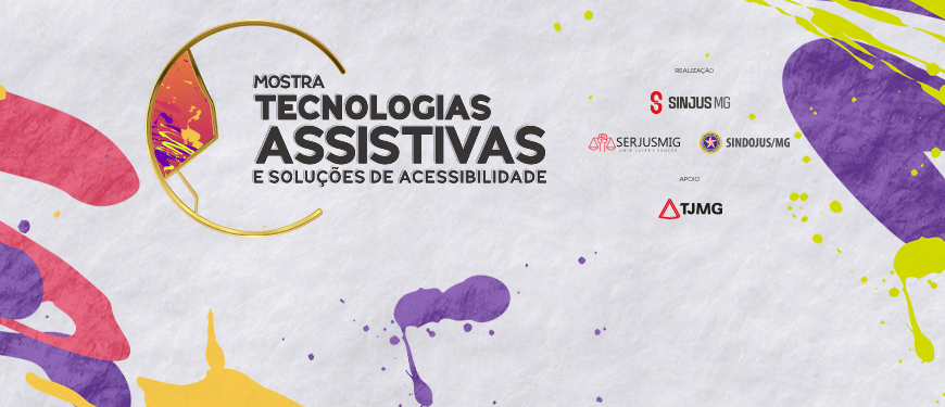 Card em fundo cinza com elementos gráficos em roxo, rosa e amarelo, destacando o tema da inclusão. No topo, lê-se “Inclusão”. Ao centro, o título “Mostra Tecnologias Assistivas e Soluções de Acessibilidade”. O texto principal informa: “Servidores poderão experimentar tecnologias assistivas em mostra promovida pelo SINJUS”. No rodapé aparecem os logos do SINJUS MG, SERJUSMIG e SINDOJUS/MG como realizadores, e do TJMG como apoiador.