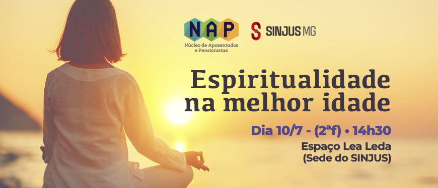 Imagem em tom amarelado de uma mulher meditando no alto de uma montanha e de frente ao pôr do sol. Em destaque está o conteúdo textual: Espiritualidade na melhor idade. Dia 10 de julho, segunda-feira, às 14h30, no Espaço Lea Leda (sede do SINJUS).