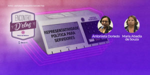 Do lado esquerdo, há o selo do evento Encontro D´Elas, junto das marcas do Núcleo das Mulheres e do SINJUS-MG. Abaixo, há uma montagem de urna eletrônica exibindo o texto "Representatividade Política para Servidores", ao lado da imagem de duas mulheres, uma delas é negra de cabelos curtos e usa óculos (Antonieta Dorledo, Diretora Nacional da CSB - Secretária da Mulher e Presidente do SISIPSEMG), a outra é branca e tem cabelos loiros curtos ( Maria Abadia de Souza, Diretora de Finanças do SISIPSEMG).